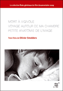 3 FILMS DE OLIVIER SMOLDERS : MORT  VIGNOLE / VOYAGE AUTOUR DE MA CHAMBRE / PETITE ANATOMIE DE LIMAGE